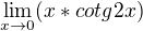 $\lim_{x\to0}(x*cotg2x)$