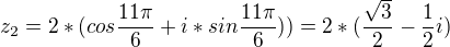 $z_{2}=2*(cos\frac{11\pi }{6}+i*sin\frac{11\pi }{6}))=2*(\frac{\sqrt{3}}{2}-\frac{1}{2}i)$