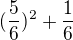$(\frac{5}{6})^{2}+\frac{1}{6}$
