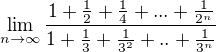 $\lim_{n\to\infty }\frac{1+\frac{1}{2}+\frac{1}{4}+...+\frac{1}{2^{n}}}{1+\frac{1}{3}+\frac{1}{3^{2}}+..+\frac{1}{3^{n}}}$