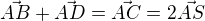 $\vec{AB} + \vec{AD} = \vec{AC} = 2\vec{AS}$