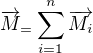 $\overrightarrow{M}_ = \sum_{i=1}^n \overrightarrow{M_i}$