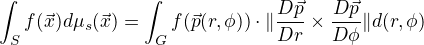 $\int_S f(\vec{x})d\mu_s(\vec{x}) = \int_G f(\vec{p}(r,\phi))\cdot \lVert \frac{D\vec{p}}{Dr} \times \frac{D\vec{p}}{D\phi} \rVert d(r,\phi)$