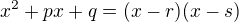 $x^2 + px + q = (x-r)(x-s)$