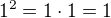 $1^2=1 \cdot 1=1$