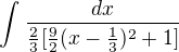 $\int_{}^{}\frac{dx}{\frac{2}{3}[\frac{9}{2}(x-\frac{1}{3})^{2}+1]}$