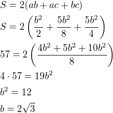 $S=2(ab+ac+bc)\nlS=2\left(\frac{b^2}{2}+\frac{5b^2}{8}+\frac{5b^2}{4}\right)\nl57=2\left(\frac{4b^2+5b^2+10b^2}{8}\right)\nl4\cdot 57=19b^2\nlb^2=12\nlb=2\sqrt 3$