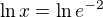 $\ln x=\ln e^{-2}$
