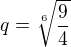 $q=\sqrt[6]{\frac{9}{4}}$