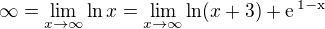 $\infty=\lim_{x\to\infty}\ln x=\lim_{x\to\infty}\ln(x+3)+\rm{e}^{\,1-x}$