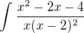 $\int_{}^{}\frac{x^{2}-2x-4}{x(x-2)^{2}}$