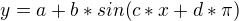 $y=a+b*sin(c*x+d*\pi)$