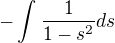 $ -\int_{}^{}\frac{1}{ 1 - s^2}ds$