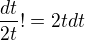 $\frac{dt}{2t}!=2tdt$