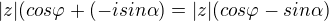 $ |z| ( cos \varphi + (-i sin \alpha ) = |z|( cos \varphi - sin \alpha ) $