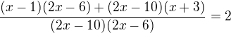 $\frac{(x-1)(2x-6)+(2x-10)(x+3)}{(2x-10)(2x-6)}=2$