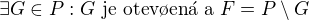 $\exists G \in P : G \text{ je otev�en� a } F=P \setminus G$