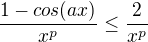 $\frac{1-cos(ax)}{x^p} \le \frac{2}{x^p}$