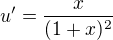 $u'=\frac x{(1+x)^2}$