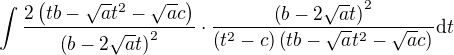 $\int \frac{2\(tb-\sqrt{a}t^2-\sqrt{a}c\)}{\(b - 2\sqrt{a}t\)^2}\cdot \frac{\(b-2\sqrt{a}t\)^2}{\(t^2-c\)\(tb-\sqrt{a}t^2-\sqrt{a}c\)}\mathrm{d}t$