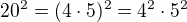 $20^2 = (4\cdot 5)^2 = 4^2\cdot 5^2$