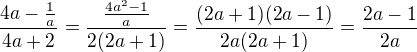 $\frac{4a-\frac{1}{a}}{4a+2}=\frac{\frac{4a^2-1}{a}}{2(2a+1)}=\frac{(2a+1)(2a-1)}{2a(2a+1)}=\frac{2a-1}{2a}$