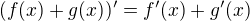 $(f(x)+g(x))'=f'(x)+g'(x)$