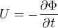 $U=-\frac{\partial \Phi}{\partial t}$