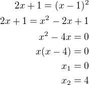$2x+1=(x-1)^2\\2x+1=x^2-2x+1\\x^2-4x=0\\x(x-4)=0\\x_1=0\\x_2=4$