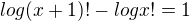 $log(x+1)! - logx! = 1$