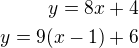 $y=8x+4\\y=9(x-1)+6$