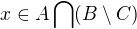 $x \in A \bigcap (B \setminus C)$