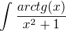 $\int_{}^{}\frac{arctg(x)}{x^{2}+1}$