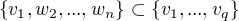 $\{v_1,w_2,...,w_n\} \subset \{v_1,...,v_q\}$