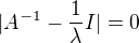 $|A^{-1}-\frac 1\lambda I|=0$
