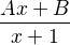 $\frac{Ax+ B}{x+ 1}$