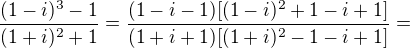 $\frac{(1-i)^3-1}{(1+i)^2+1}=\frac{(1-i-1)[(1-i)^2+1-i+1]}{(1+i+1)[(1+i)^2-1-i+1]}=$