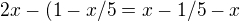 $2x-(1-x/5=x-1/5-x$
