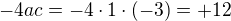 $-4ac=-4\cdot 1\cdot (-3)=+12$