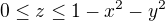 $0\le z\le 1-x^2-y^2$