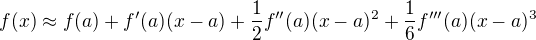$f(x)\approx f(a)+f'(a)(x-a)+\frac12f''(a)(x-a)^2+\frac16f'''(a)(x-a)^3$