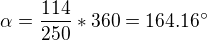 $\alpha = \frac{114}{250}*360 = 164.16^\circ $