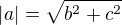$\left | a \right |=\sqrt{b^2+c^2}$