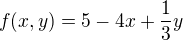 $f(x,y)=5-4x+\frac{1}{3}y$