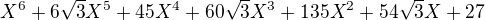kopírovat do textarea $X^{6}+6\sqrt{3}X^{5} +45X^{4}+60\sqrt{3}X^{3}+135X^{2}+54\sqrt{3}X+27$