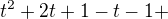 $t^{2} + 2t +1 -t -1 +$