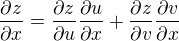 $\frac{\partial z}{\partial x}=\frac{\partial z}{\partial u} \frac{\partial u}{\partial x}+\frac{\partial z}{\partial v} \frac{\partial v}{\partial x}$