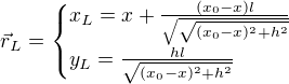 $\vec{r}_L=\begin{cases}x_L=x+\frac{(x_0-x)l}{\sqrt{\sqrt{(x_0-x)^2+h^2}}}\\y_L=\frac{hl}{\sqrt{(x_0-x)^2+h^2}}\end{cases}$