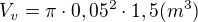 $V_v=\pi\cdot 0,05^2\cdot 1,5(m^3)$