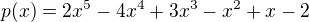 $p(x)=2x^{5}-4x^{4}+3x^{3}-x^{2}+x-2$